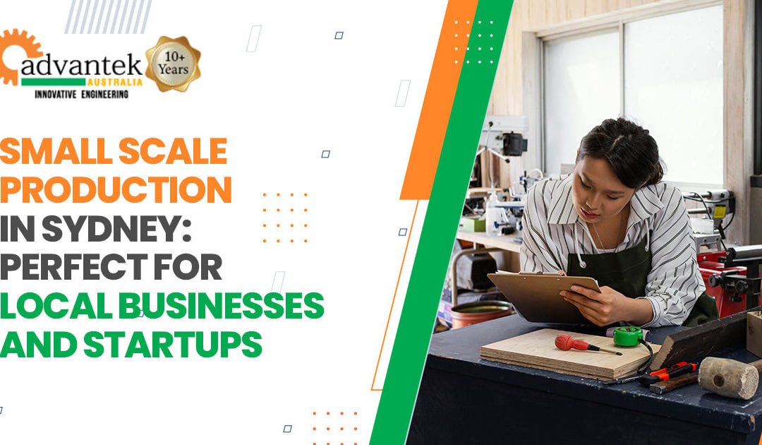 Small Scale Production in Sydney: Perfect for Local Businesses and Startups