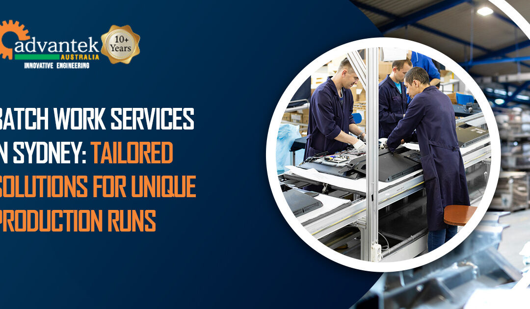 Batch Work Services in Sydney: Tailored Solutions for Unique Production Runs