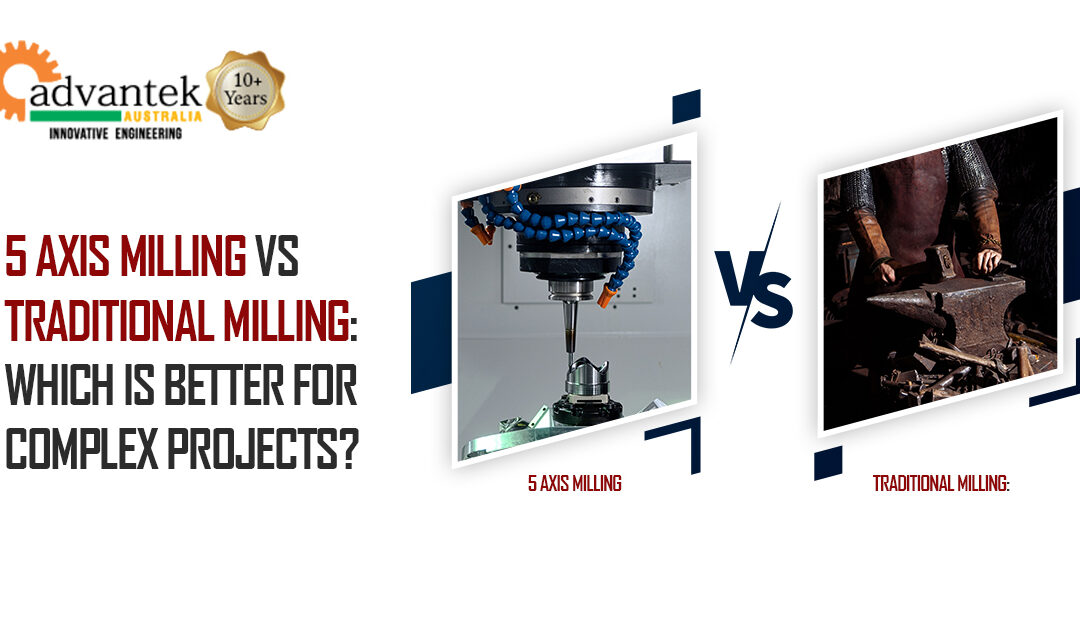 5 Axis Milling vs Traditional Milling: Which is Better for Complex Projects?