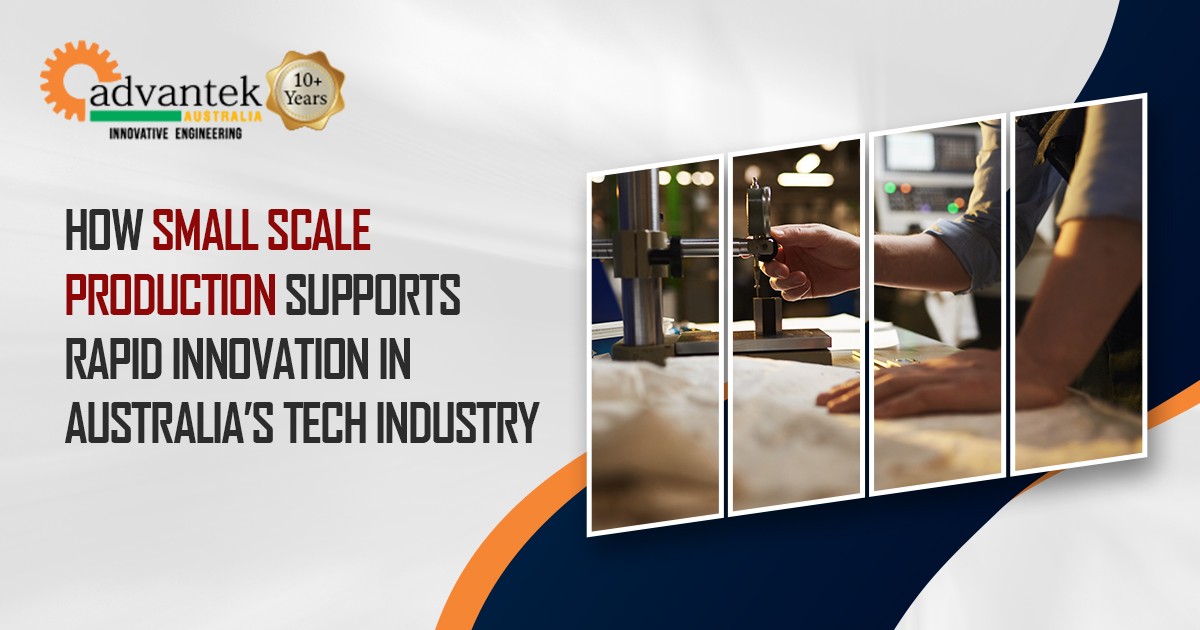 How Small Scale Production Supports Rapid Innovation in Australia’s Tech Industry