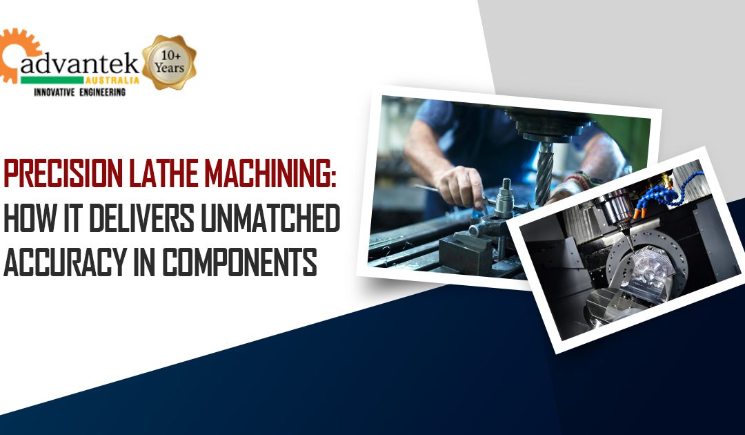 Precision Lathe Machining: How It Delivers Unmatched Accuracy in Components