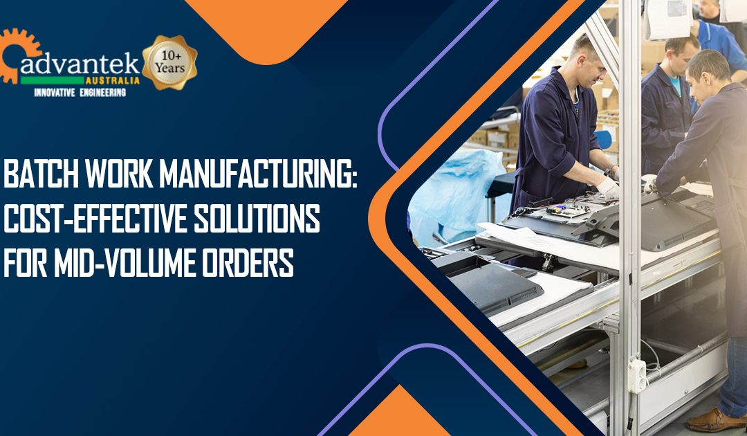 Batch Work Manufacturing: Cost-Effective Solutions For Mid-Volume Orders