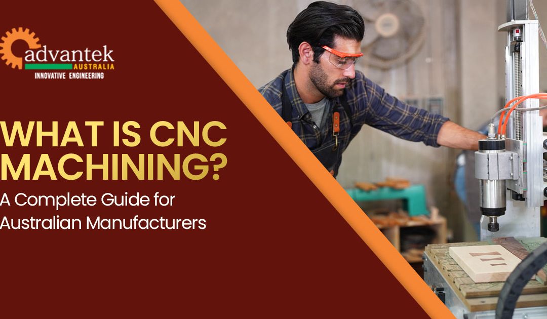 What Is CNC Machining? A Complete Guide for Australian Manufacturers