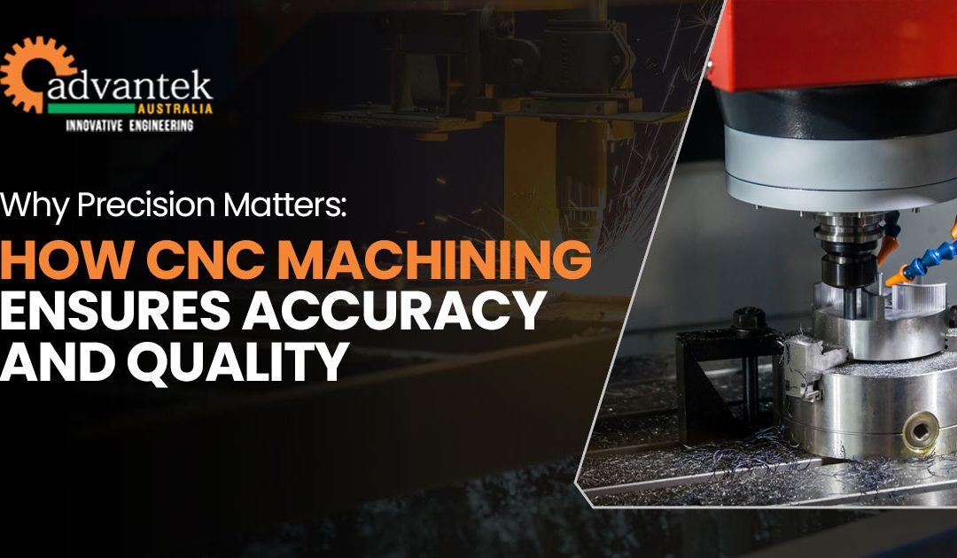 Why Precision Matters: How CNC Machining Ensures Accuracy and Quality