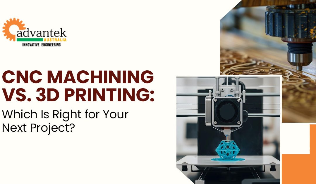 CNC Machining vs. 3D Printing: Which Is Right for Your Next Project?