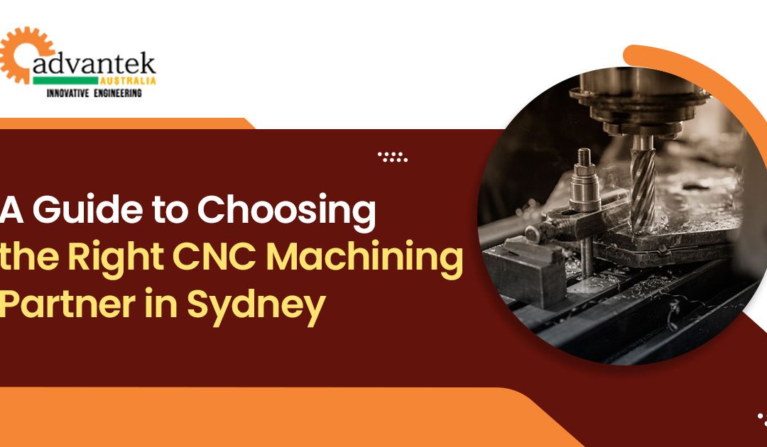 A Guide to Choosing the Right CNC Machining Partner in Sydney