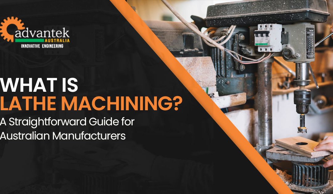 What Is Lathe Machining? A Straightforward Guide for Australian Manufacturers