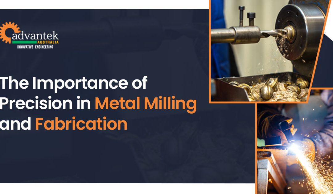 The Importance of Precision in Metal Milling and Fabrication